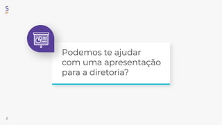 //
Podemos te ajudar
com uma apresentação
para a diretoria?
//
 