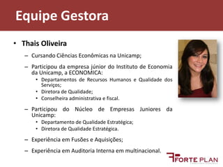 Equipe GestoraThais OliveiraCursando Ciências Econômicas na Unicamp;Participou da empresa júnior do Instituto de Economia da Unicamp, a ECONOMICA:Departamentos de Recursos Humanos e Qualidade dos Serviços;Diretora de Qualidade;Conselheira administrativa e fiscal.Participou do Núcleo de Empresas Juniores da Unicamp:Departamento de Qualidade Estratégica;Diretora de Qualidade Estratégica.Experiência em Fusões e Aquisições;Experiência em Auditoria Interna em multinacional.