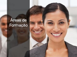 Apresentação Institucional | www.vantagem.com
Áreas de
Formação
 