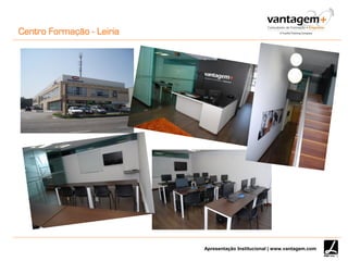 Apresentação Institucional | www.vantagem.com
Centro Formação - Leiria
 