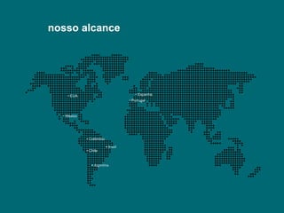 nossoalcance• Espanha• EUA• Portugal• México• Colômbia• Brasil• Chile• Argentina