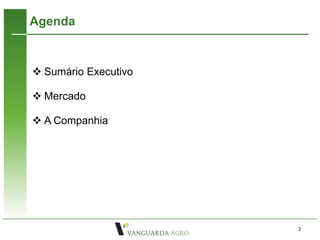 Agenda



 Sumário Executivo

 Mercado

 A Companhia




                      3
 