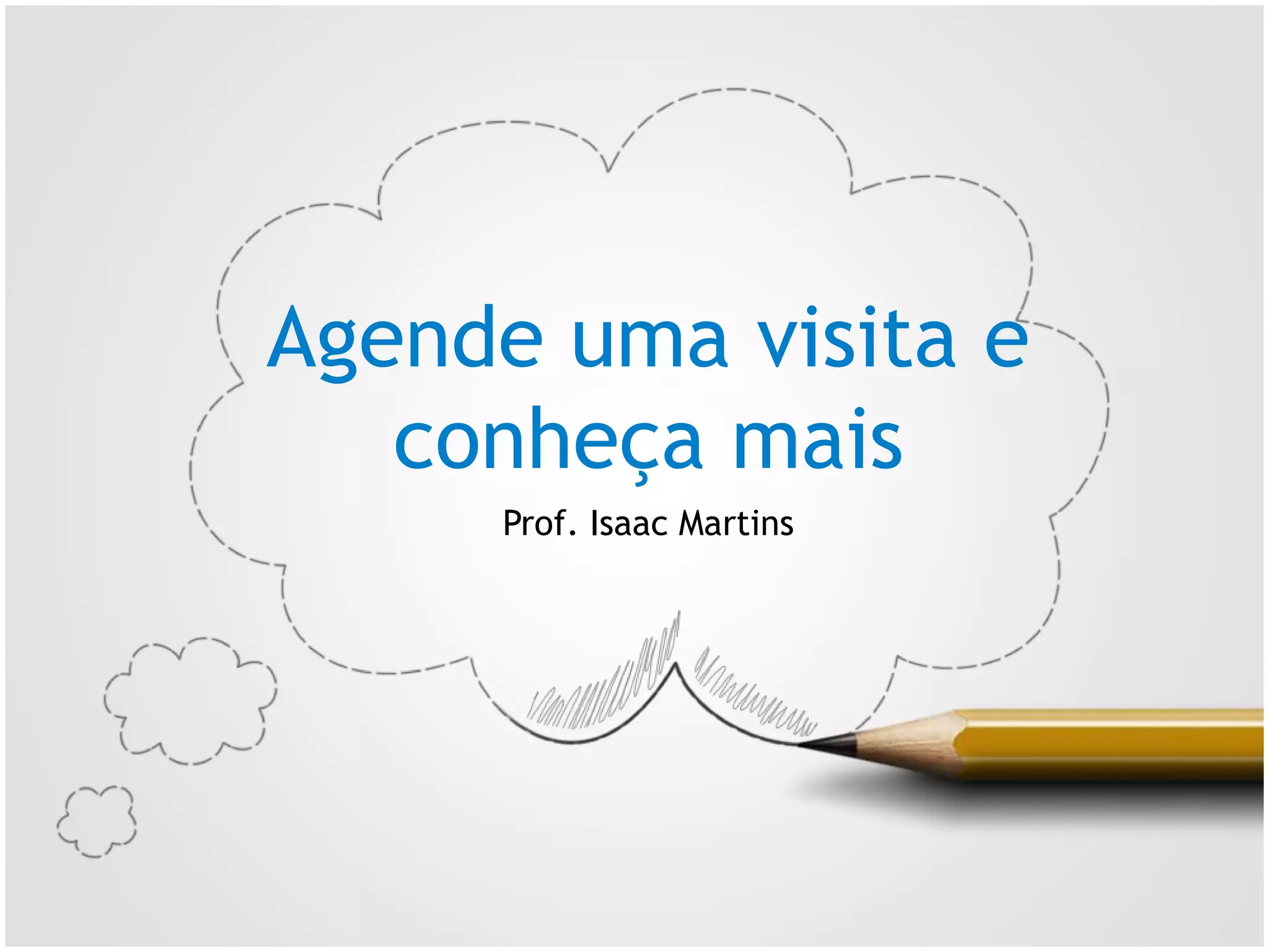 Instituto Isaac Martins – www.institutoim.com.br – facebook.com/institutoim – atendimento@institutoim.com.br
Agende uma visita e
conheça mais
Prof. Isaac Martins
 