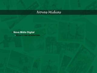 BannerBanner: Novas MídiasNova Mídia Digital: -Kinect nas academias.