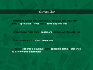 O prazer de ser jovem ainda esta dentro de você.