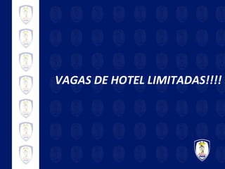 VAGAS DE HOTEL LIMITADAS!!!! 