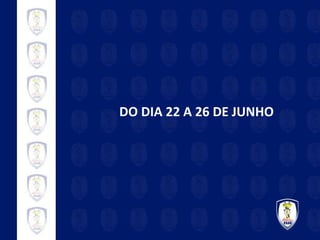 DO DIA 22 A 26 DE JUNHO 