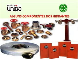 ALGUNS COMPONENTES DOS HIDRANTES
 