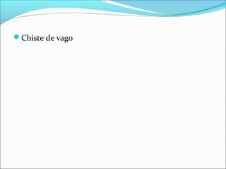 Chiste de vago
 