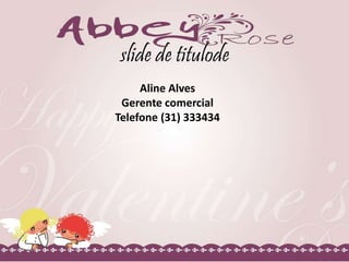 slide de titulode
Aline Alves
Gerente comercial
Telefone (31) 333434
 