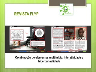 REVISTA FLYP




Combinação de elementos multimídia, interatividade e
                hipertextualidade
 
