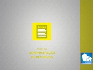 MÓDULO
ADMINISTRAÇÃO
DE RECEBÍVEIS
 