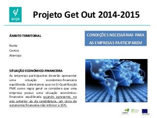 Projeto Get Out 2014-2015 
ÂMBITO TERRITORIAL 
Norte 
Centro 
Alentejo 
SITUAÇÃO ECONÓMICO-FINANCEIRA 
As empresas partici...