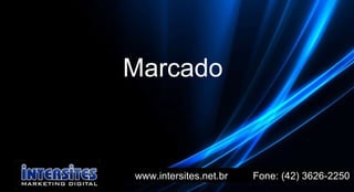 www.intersites.net.br  Fone: (42) 3626-2250 Marcado 