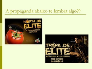 A propaganda abaixo te lembra algo?? 