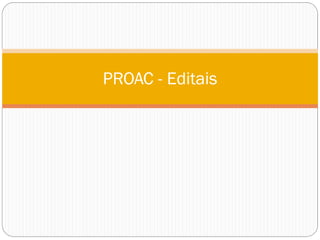 PROAC - Editais
 