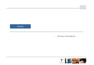 Pessoas




          •   TIME TRINITY INVESTIMENTOS
 