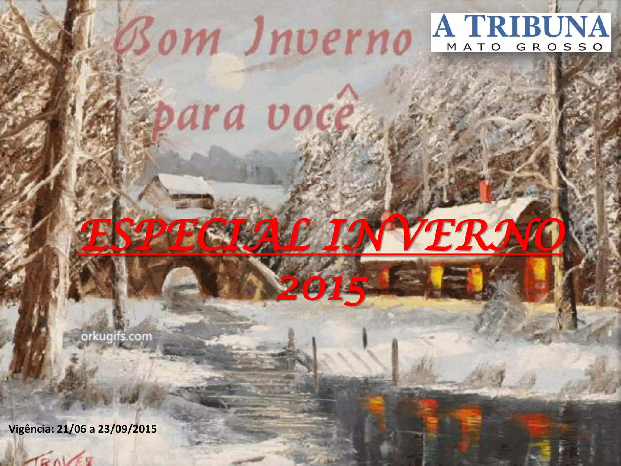 ESPECIAL INVERNO
2015
Vigência: 21/06 a 23/09/2015