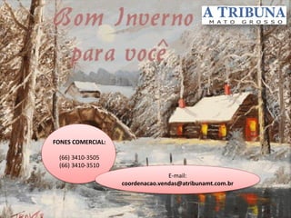 FONES COMERCIAL:
(66) 3410-3505
(66) 3410-3510
E-mail:
coordenacao.vendas@atribunamt.com.br