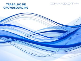 TRABALHO DE
CROWDSOURCING
 