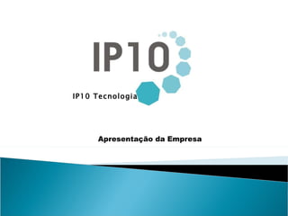 IP10 Tecnologia Apresentação da Empresa 