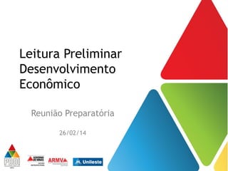 Leitura Preliminar
Desenvolvimento
Econômico
Reunião Preparatória
26/02/14

 