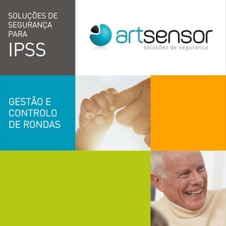 SOLUÇÕES DE
SEGURANÇA
PARA
IPSS
GESTÃO E
CONTROLO
DE RONDAS
 