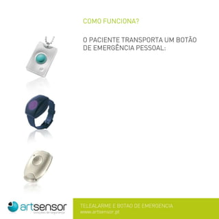 COMO FUNCIONA?
O PACIENTE TRANSPORTA UM BOTÃO
DE EMERGÊNCIA PESSOAL:
 