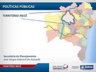 TERRITÓRIO IRECÊ
TERRITÓRIO IRECÊ
POLÍTICAS PÚBLICAS
 