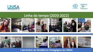 I Seminário de Residência Pedagógica da UNISA
Linha do tempo (2020-2022)
 