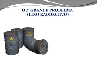 O  2 ° GRANDE PROBLEMA  (LIXO RADIOATIVO) Um dos maiores acidentes envolvendo o lixo Nuclear ocorreu na cidade de Goiânia, em  13  de setembro de  1987 , e resultou na morte de mais de  400  pessoas. O material radioativo responsável pela catástrofe foi o Césio  137 , que contaminou adultos e crianças. Após o acidente foi preciso criar o repositório: local isolado e profundo, recoberto com placas de chumbo (isolante), onde o lixo nuclear foi armazenado.  