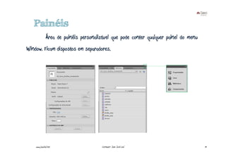 Painéis
               Área de painéis personalizável que pode conter qualquer painel do menu
Window. Ficam dispostos em separadores.




    www.joaoleal.net                    Formador: João José Leal                        19
 