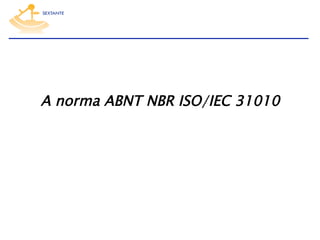 A norma ABNT NBR ISO/IEC 31010

 
