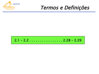 Termos e Definições

2.1 – 2.2 . . . . . . . . . . . . . . . . 2.28 – 2.29

 