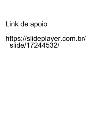 Link de apoio
https://slideplayer.com.br/
slide/17244532/
 