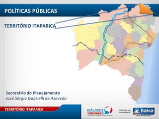 TERRITÓRIO ITAPARICA
TERRITÓRIO ITAPARICA
POLÍTICAS PÚBLICAS
 