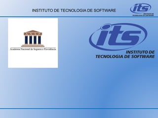 INSTITUTO DE TECNOLOGIA DE SOFTWARE
 
