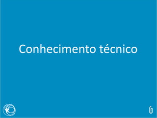 Conhecimento técnico
 