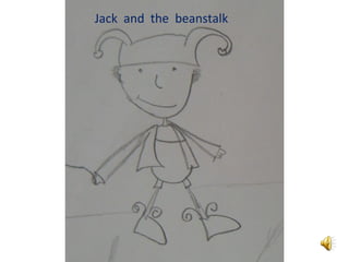 Jack and the beanstalk
 