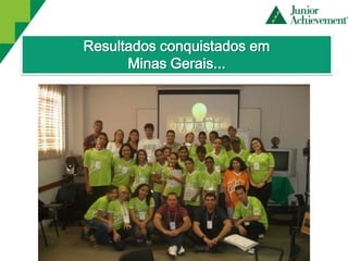 Resultados conquistados em
      Minas Gerais...
 