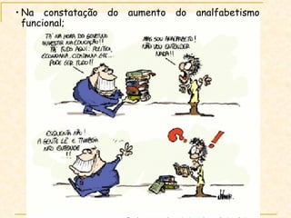 Na constatação do aumento do analfabetismo funcional; 