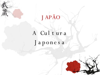 A Cultura Japonesa JAPÃO 