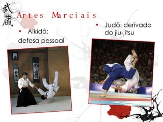 Artes Marciais Aikidô:  defesa pessoal Judô: derivado do jiu-jitsu 