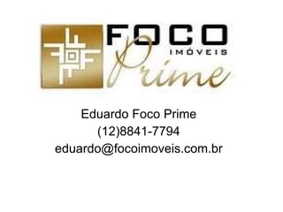Eduardo Foco Prime (12)8841-7794 [email_address] 