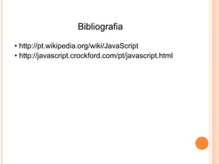 • As propriedades dos objetos:




•     Volante de madeira de 14 polegadas                  Volante em Couro Oxford




•                                 Vitor Belfort, uma das lendas do MMA
•                                 Titulo: Vitor Belfort - Lições de Garra, Fé e Sucesso
•                                 Autor: Belfort, Vitor
•                                 Editora: Thomas Nelson Brasil



• Ainda os objetos JavaScript tem propriedades personalizadas. No caso dos botões radio, uma
  das suas propriedades é, por exemplo, sua seleção ou sua não-seleção(checked).
• Em JavaScript, parar acessar as propriedades , utiliza-se a sintaxe:

    nome_do_objeto.nome_da_propriedade.

    No caso do botão radio "semana", para testar a propriedade de seleção, escreva-se:

    document.form.radio[0].checked.
 