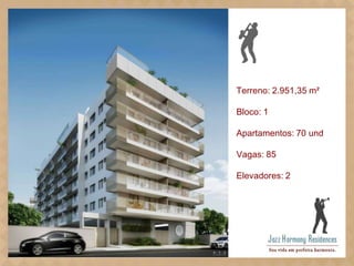 Terreno: 2.951,35 m²
Bloco: 1
Apartamentos: 70 und
Vagas: 85
Elevadores: 2
 