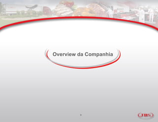 Overview da Companhia




         5
 