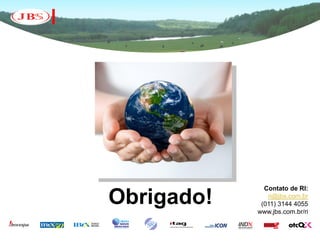 Contato de RI:

Obrigado!      ri@jbs.com.br
             (011) 3144 4055
            www.jbs.com.br/ri
 
