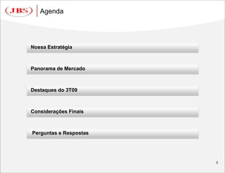 Agenda




Nossa Estratégia



Panorama de Mercado



Destaques do 3T09



Considerações Finais



Perguntas e Respostas




                        3
 