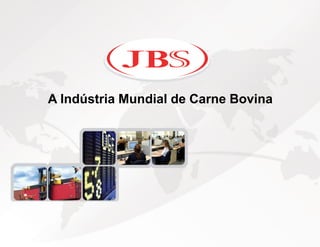 A Indústria Mundial de Carne Bovina




                                      8
                                      8
 